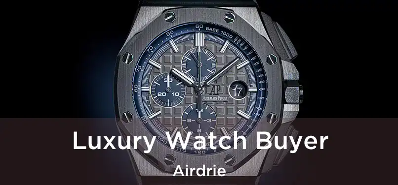 Luxury Watch Buyer Airdrie