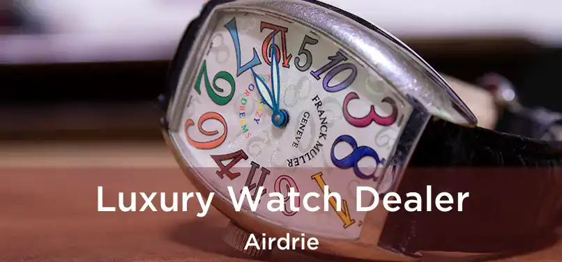 Luxury Watch Dealer Airdrie