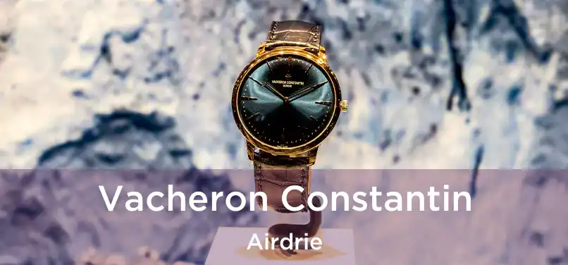  Vacheron Constantin Airdrie