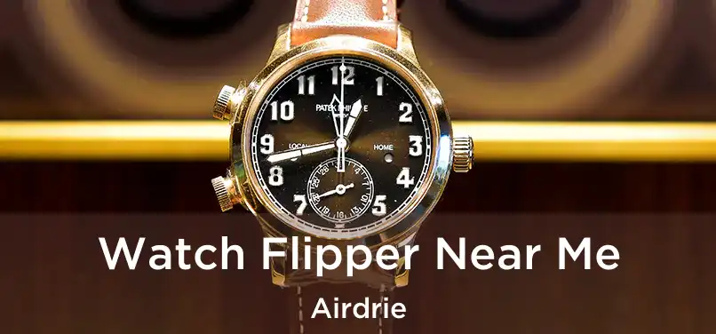 Watch Flipper Near Me Airdrie